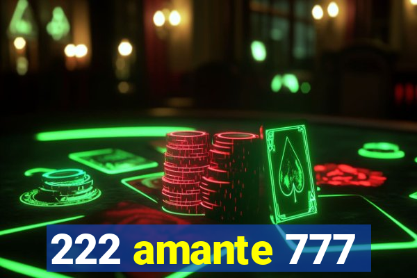 222 amante 777